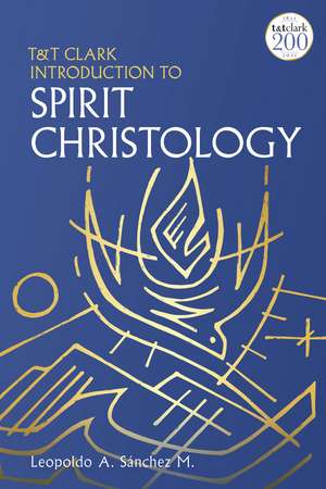 T&T Clark Introduction to Spirit Christology de Professor Leopoldo A. Sánchez M.