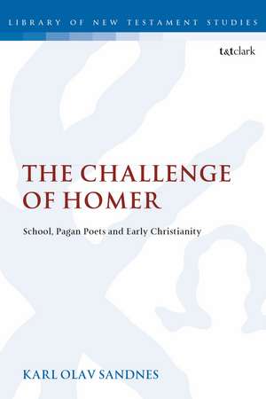 The Challenge of Homer: School, Pagan Poets and Early Christianity de Prof. Karl Olav Sandnes