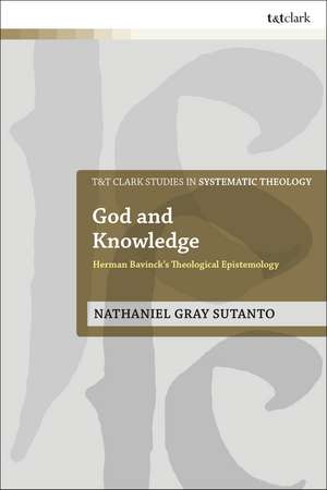 God and Knowledge: Herman Bavinck's Theological Epistemology de Dr Nathaniel Gray Sutanto