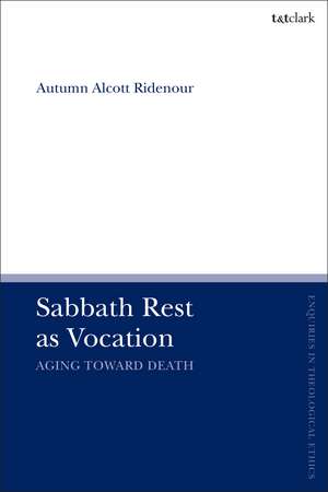 Sabbath Rest as Vocation: Aging Toward Death de Assistant Professor Autumn Alcott Ridenour