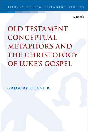 Old Testament Conceptual Metaphors and the Christology of Luke’s Gospel de Dr. Gregory R. Lanier