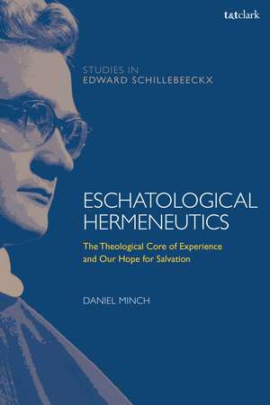 Eschatological Hermeneutics: The Theological Core of Experience and Our Hope for Salvation de Daniel Minch