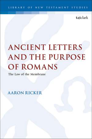 Ancient Letters and the Purpose of Romans: The Law of the Membrane de Dr Aaron Ricker