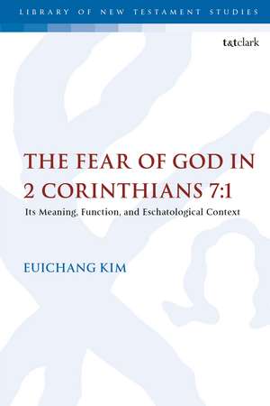 The Fear of God in 2 Corinthians 7:1: Its Meaning, Function, and Eschatological Context de Professor Euichang Kim