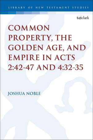 Common Property, the Golden Age, and Empire in Acts 2:42-47 and 4:32-35 de Dr. Joshua Noble