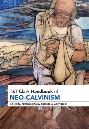 T&T Clark Handbook of Neo-Calvinism de Dr Nathaniel Gray Sutanto