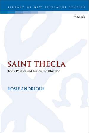 Saint Thecla: Body Politics and Masculine Rhetoric de Rosie Andrious