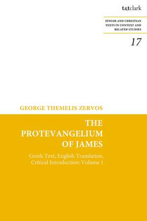 The Protevangelium of James: Greek Text, English Translation, Critical Introduction: Volume 1 de Dr. George T. Zervos