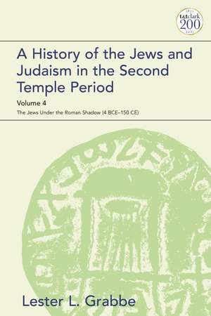 A History of the Jews and Judaism in the Second Temple Period, Volume 4: The Jews under the Roman Shadow (4 BCE–150 CE) de Dr. Lester L. Grabbe