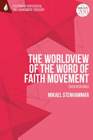 The Worldview of the Word of Faith Movement: Eden Redeemed de Dr Mikael Stenhammar