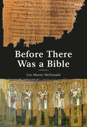 Before There Was a Bible: Authorities in Early Christianity de Reverend Doctor Lee Martin McDonald