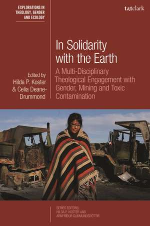 In Solidarity with the Earth: A Multi-Disciplinary Theological Engagement with Gender, Mining and Toxic Contamination de Associate Professor Hilda P. Koster