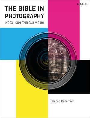 The Bible in Photography: Index, Icon, Tableau, Vision de Dr. Sheona Beaumont