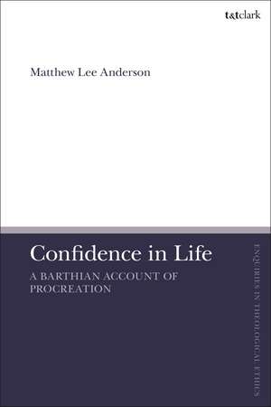 Confidence in Life: A Barthian Account of Procreation de Matthew Lee Anderson