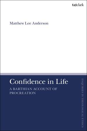 Confidence in Life: A Barthian Account of Procreation de Matthew Lee Anderson