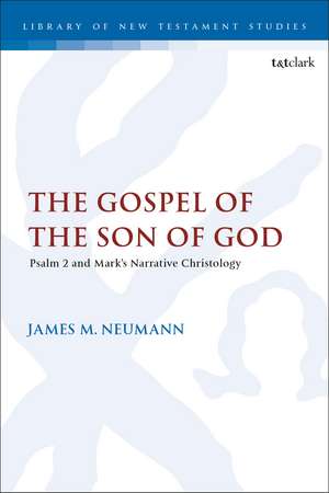 The Gospel of the Son of God: Psalm 2 and Mark’s Narrative Christology de Adjunct Professor James M. Neumann