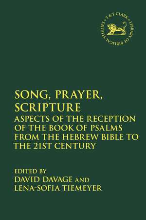 Song, Prayer, Scripture: Aspects of the Reception of the Book of Psalms from the Hebrew Bible to the 21st Century de Dr David Davage