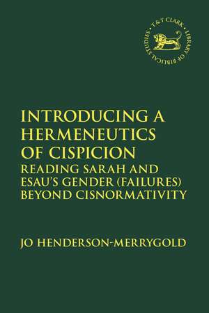 Introducing a Hermeneutics of Cispicion: Reading Sarah and Esau’s Gender (Failures) Beyond Cisnormativity de Dr Jo Henderson-Merrygold