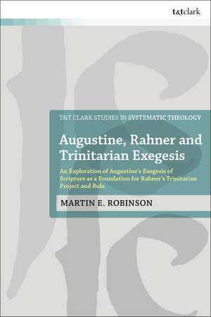 Augustine, Rahner and Trinitarian Exegesis: An Exploration of Augustine's Exegesis of Scripture as a Foundation for Rahner's Trinitarian Project and Rule de Rev Dr Martin E. Robinson