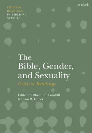 The Bible, Gender, and Sexuality: Critical Readings de Lynn R. Huber