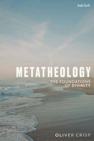 Metatheology: The Foundations of Divinity de Professor Oliver Crisp