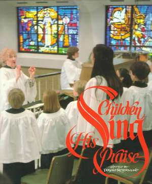 Children Sing His Praise: A Handbook for Children's Choir Directors de Donald Rotermund