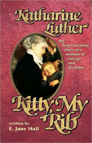 Kitty, My Rib: The Heartwarming Story of a Woman of Courage and Devotion de E. Jane Mall