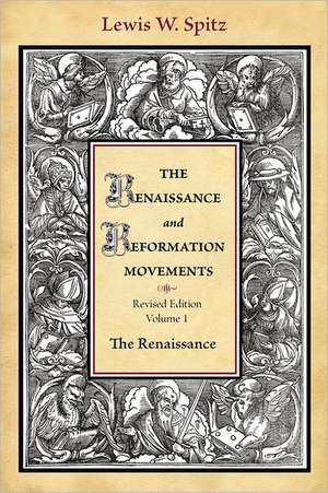 The Renaissance and Reformation Movements-Volume 1 de Lewis William Spitz