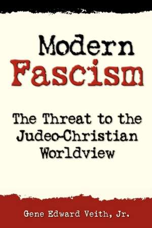 Modern Fascism: The Threat to the Judeo-Christian View de Jr. Veith, Gene Edward