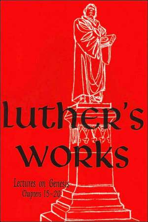 Luther's Works, Volume 3 (Genesis Chapters 15-20) de Martin Luther