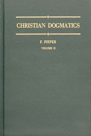 Christian Dogmatics, Volume 2 de Francis Pieper