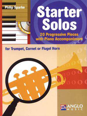 Starter Solos for Trumpet, Cornet or Flugel Horn: 20 Progressive Pieces with Piano Accompaniment de Philip Sparke