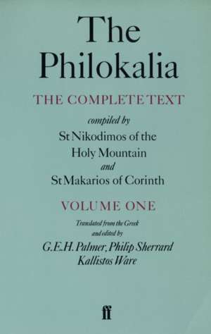 The Philokalia, Volume 1: The Complete Text; Compiled by St. Nikodimos of the Holy Mountain & St. Markarios of Corinth de G. E. H. Palmer