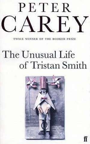 The Unusual Life of Tristan Smith de Peter Carey