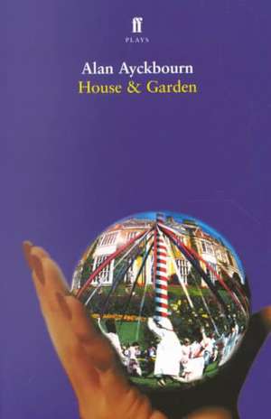 House & Garden: Two Plays de Alan Ayckbourn