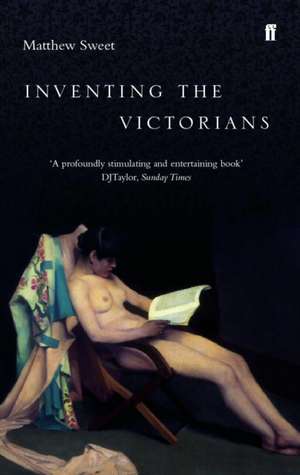 Inventing the Victorians de Matthew Sweet