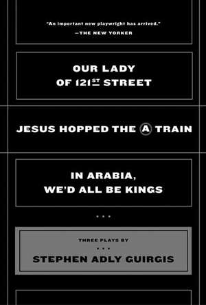 Our Lady of 121st Street: Jesus Hopped the a Train and in Arabia, We'd All Be Kings de Stephen Adly Guirgis