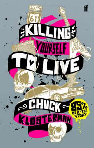 Killing Yourself to Live de Chuck Klosterman