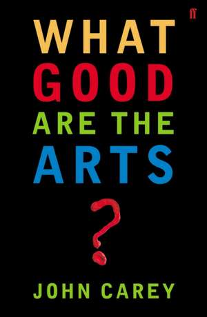 What Good are the Arts? de John Carey