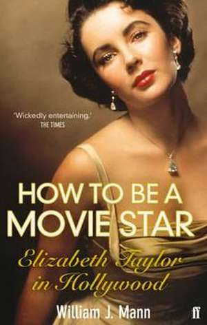 How to Be a Movie Star de William J. Mann