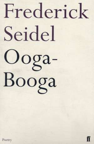 Ooga-Booga de Frederick Seidel