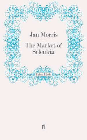 The Market of Seleukia de Jan Morris