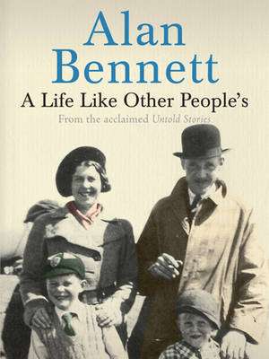 A Life Like Other People's de Alan Bennett