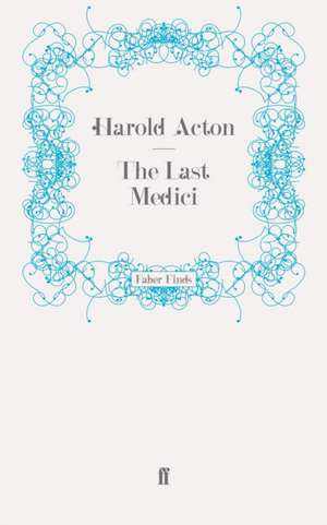 The Last Medici de Harold Acton