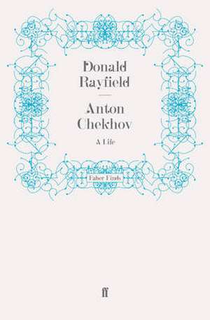 Anton Chekhov de Donald Rayfield