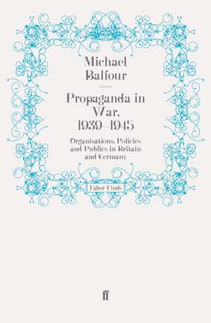 Propaganda in War, 1939-1945 de Michael Balfour