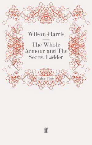 The Whole Armour and the Secret Ladder: An Expedition Into the Rock 'n' Roll Underworld de Wilson Harris