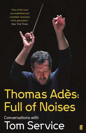 Thomas Ades: Full of Noises de Thomas Ades