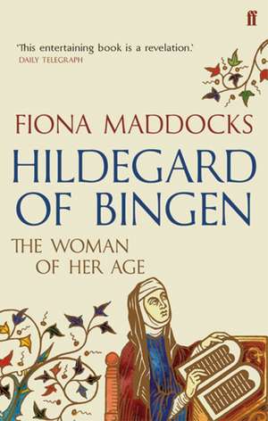 Hildegard of Bingen: The Woman of Her Age de Fiona Maddocks