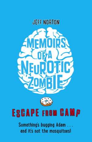 Memoirs of a Neurotic Zombie: Escape from Camp de Jeff Norton